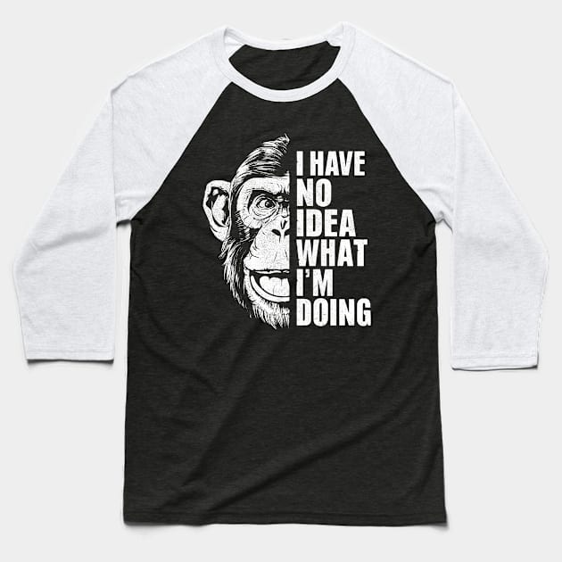 I Have No Idea What I'm Doing - Chimpanzee Baseball T-Shirt by Dazed Pig